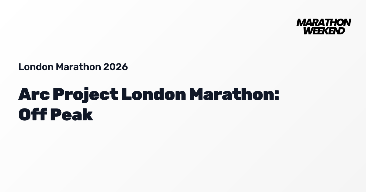 Arc Project London Marathon: Off Peak | London Marathon 2026