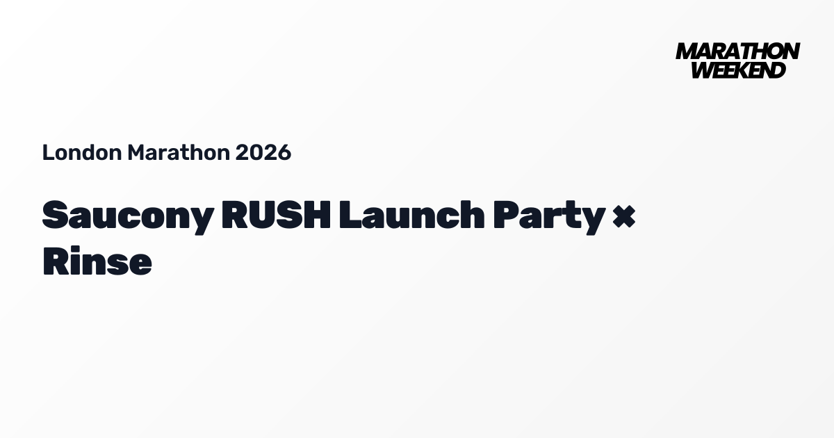 Saucony RUSH Launch Party × Rinse | London Marathon 2026