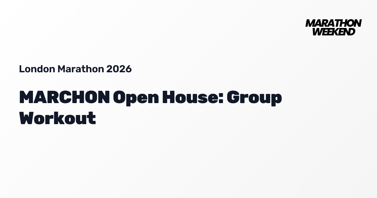 MARCHON Open House: Group Workout | London Marathon 2026