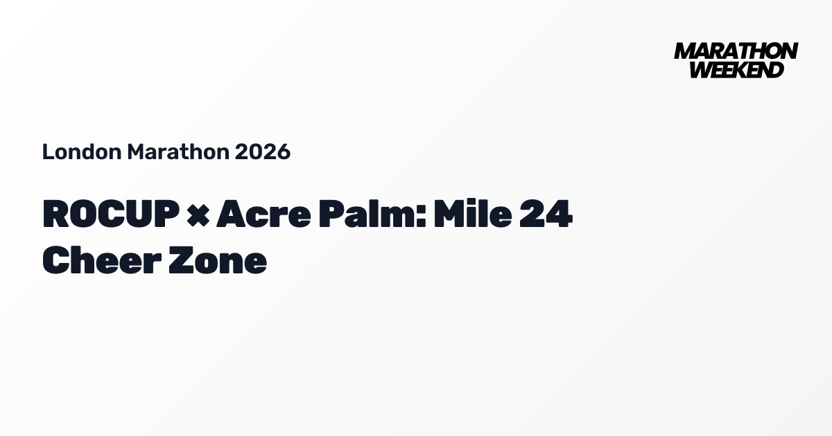 ROCUP × Acre Palm: Mile 24 Cheer Zone | London Marathon 2026