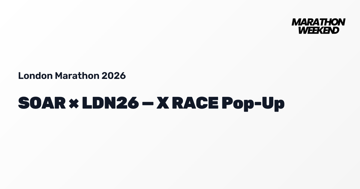 SOAR × LDN26 — X RACE Pop-Up | London Marathon 2026