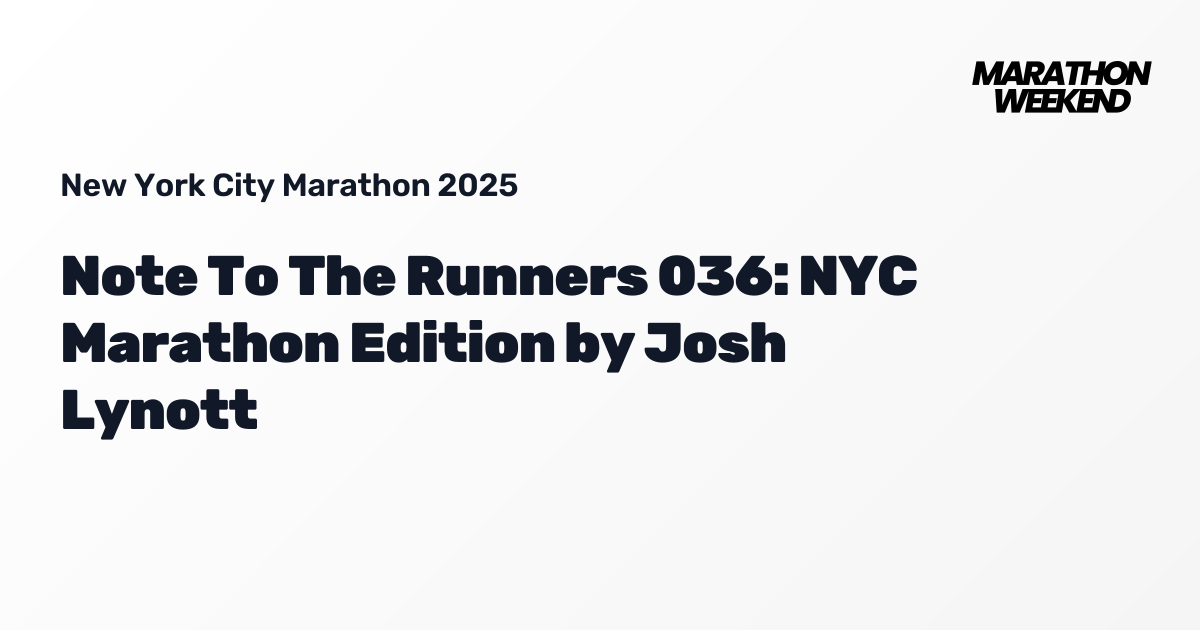 Note To The Runners 036: NYC Marathon Edition by Josh Lynott | New York ...