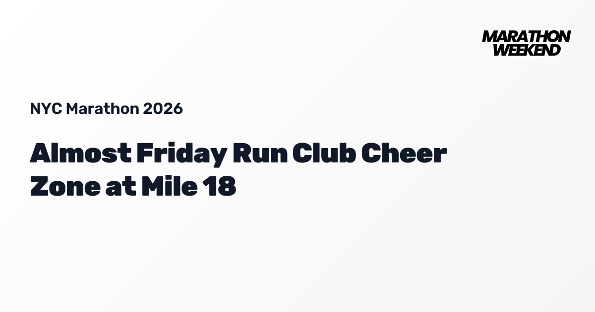 Almost Friday Run Club Cheer Zone at Mile 18 | NYC Marathon 2026